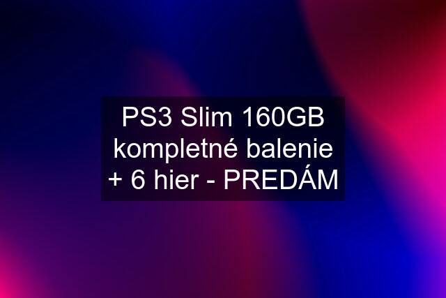 PS3 Slim 160GB kompletné balenie + 6 hier - PREDÁM