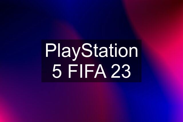 PlayStation 5 FIFA 23