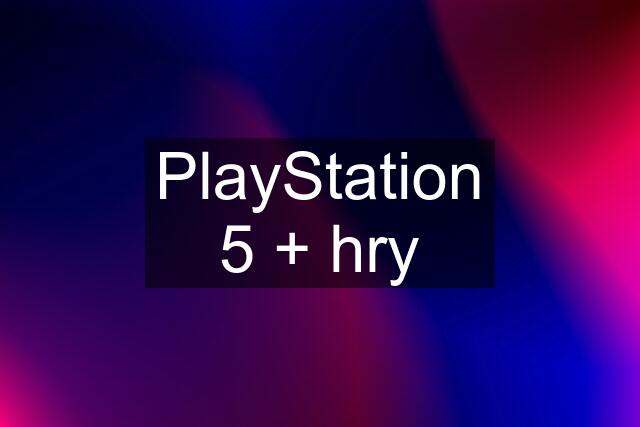 PlayStation 5 + hry