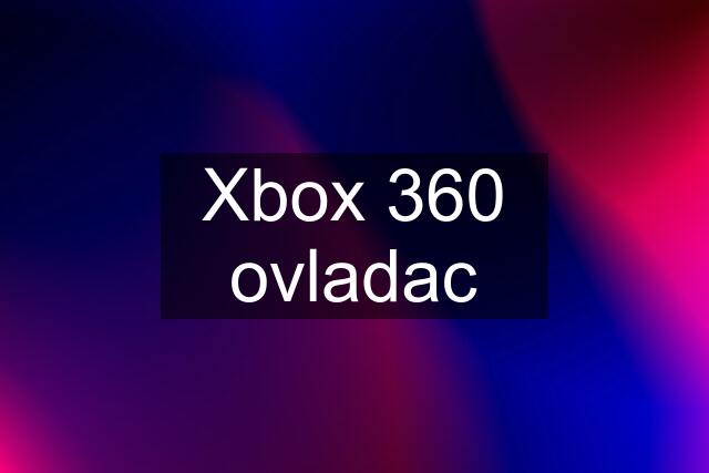 Xbox 360 ovladac