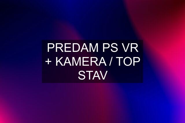 PREDAM PS VR + KAMERA / TOP STAV