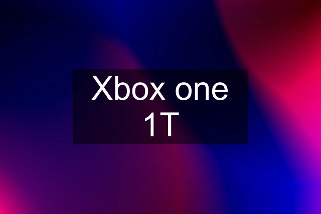 Xbox one 1T