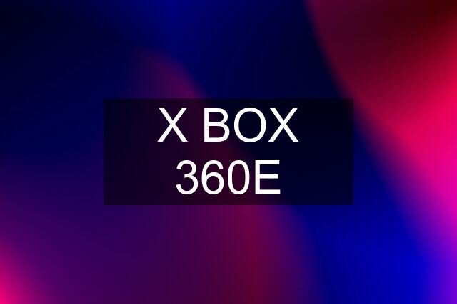 X BOX 360E