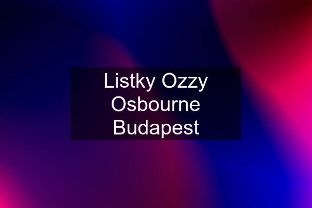 Listky Ozzy Osbourne Budapest