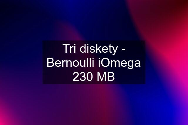 Tri diskety - Bernoulli iOmega 230 MB
