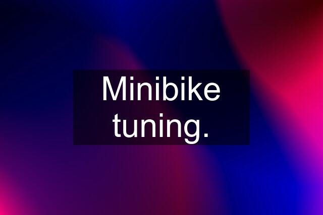 Minibike tuning.