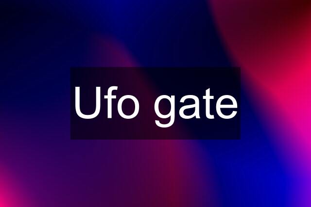 Ufo gate