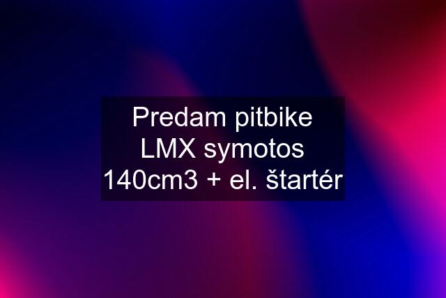 Predam pitbike LMX symotos 140cm3 + el. štartér