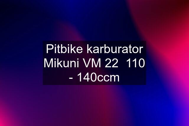 Pitbike karburator Mikuni VM 22  110 - 140ccm