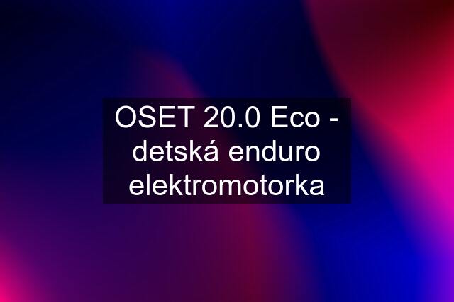 OSET 20.0 Eco - detská enduro elektromotorka