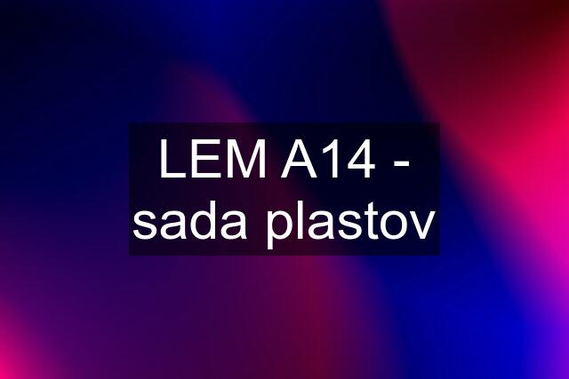 LEM A14 - sada plastov