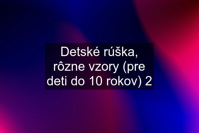 Detské rúška, rôzne vzory (pre deti do 10 rokov) 2