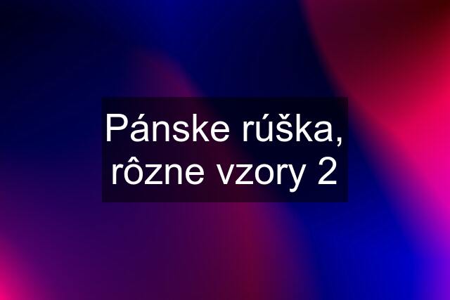 Pánske rúška, rôzne vzory 2