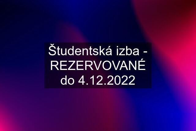 Študentská izba - REZERVOVANÉ do 4.12.2022