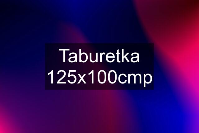 Taburetka 125x100cmp