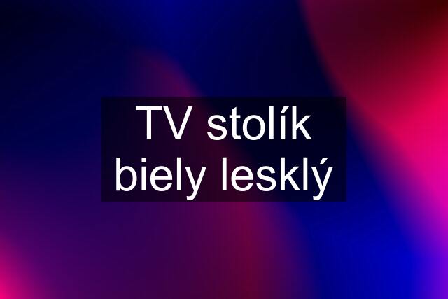 TV stolík biely lesklý