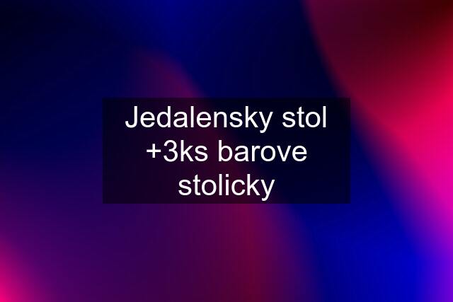 Jedalensky stol +3ks barove stolicky