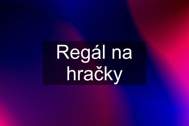 Regál na hračky