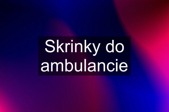 Skrinky do ambulancie