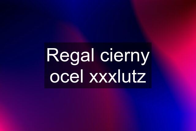 Regal cierny ocel xxxlutz