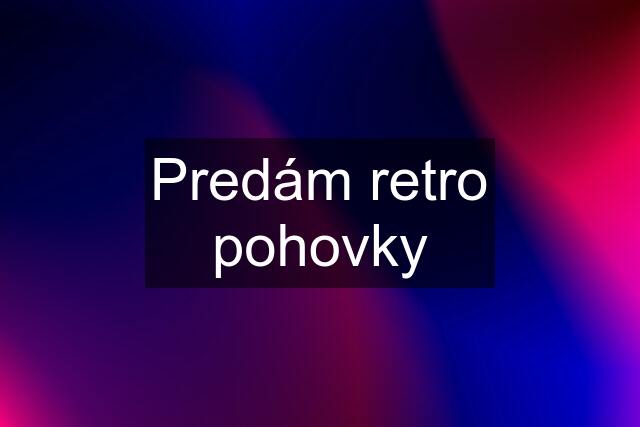 Predám retro pohovky