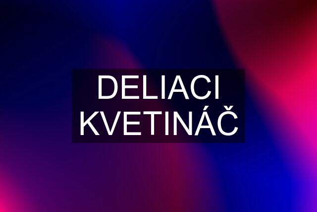 DELIACI KVETINÁČ