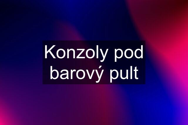 Konzoly pod barový pult