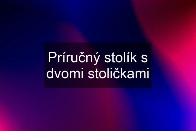 Príručný stolík s dvomi stoličkami