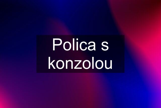 Polica s konzolou