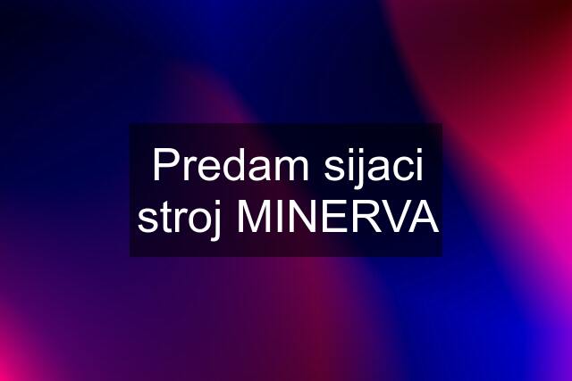 Predam sijaci stroj MINERVA