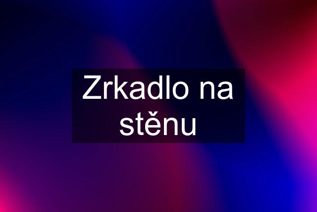 Zrkadlo na stěnu