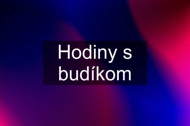 Hodiny s budíkom