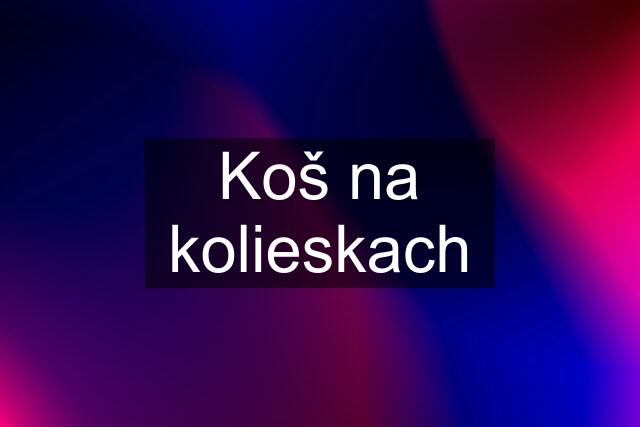 Koš na kolieskach