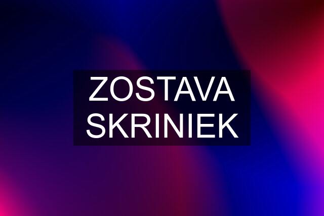 ZOSTAVA SKRINIEK