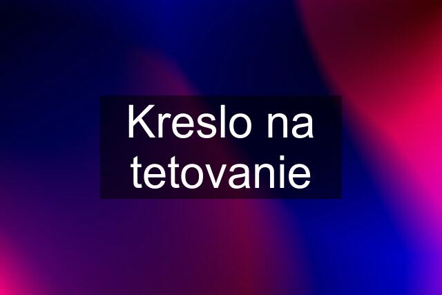 Kreslo na tetovanie