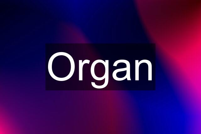 Organ