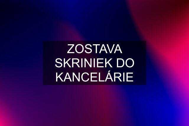 ZOSTAVA SKRINIEK DO KANCELÁRIE