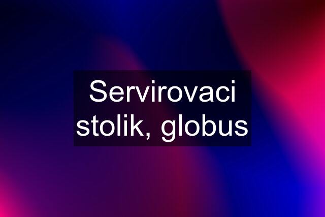 Servirovaci stolik, globus