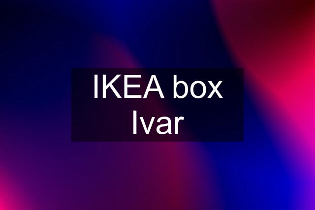 IKEA box Ivar