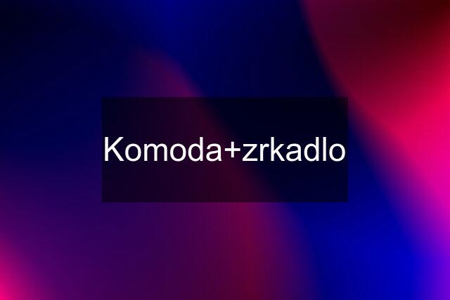 Komoda+zrkadlo