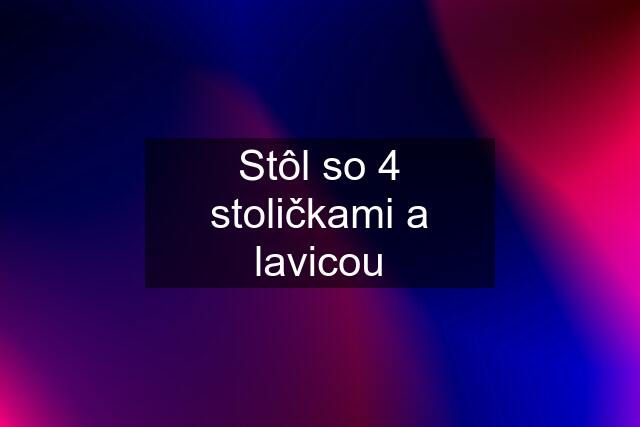 Stôl so 4 stoličkami a lavicou