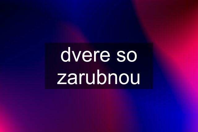 dvere so zarubnou