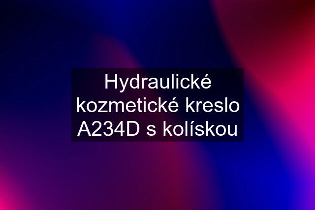 Hydraulické kozmetické kreslo A234D s kolískou