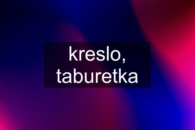 kreslo, taburetka