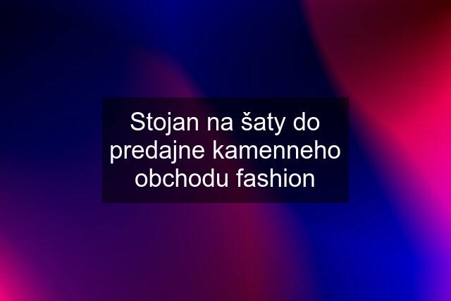 Stojan na šaty do predajne kamenneho obchodu fashion