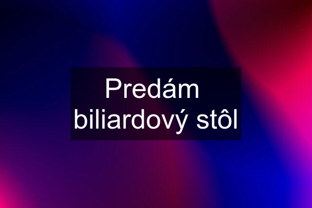 Predám  biliardový stôl