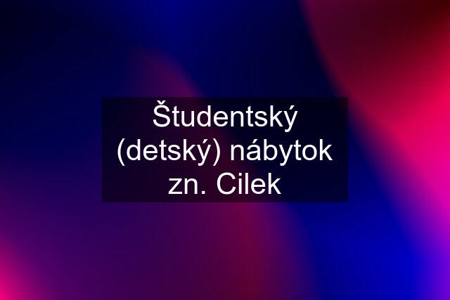 Študentský (detský) nábytok zn. Cilek