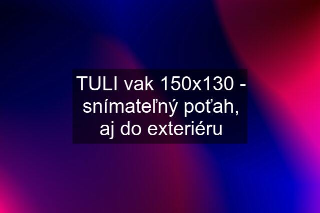 TULI vak 150x130 - snímateľný poťah, aj do exteriéru