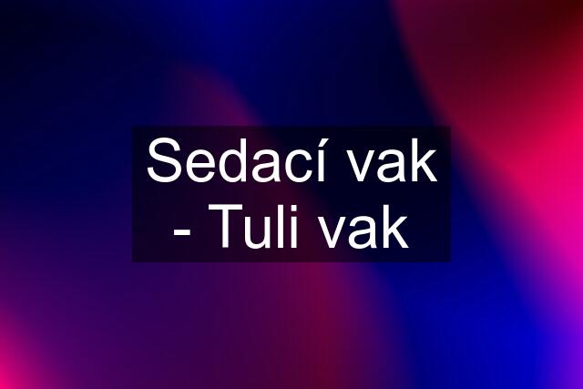 Sedací vak - Tuli vak