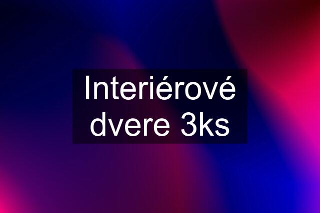 Interiérové dvere 3ks